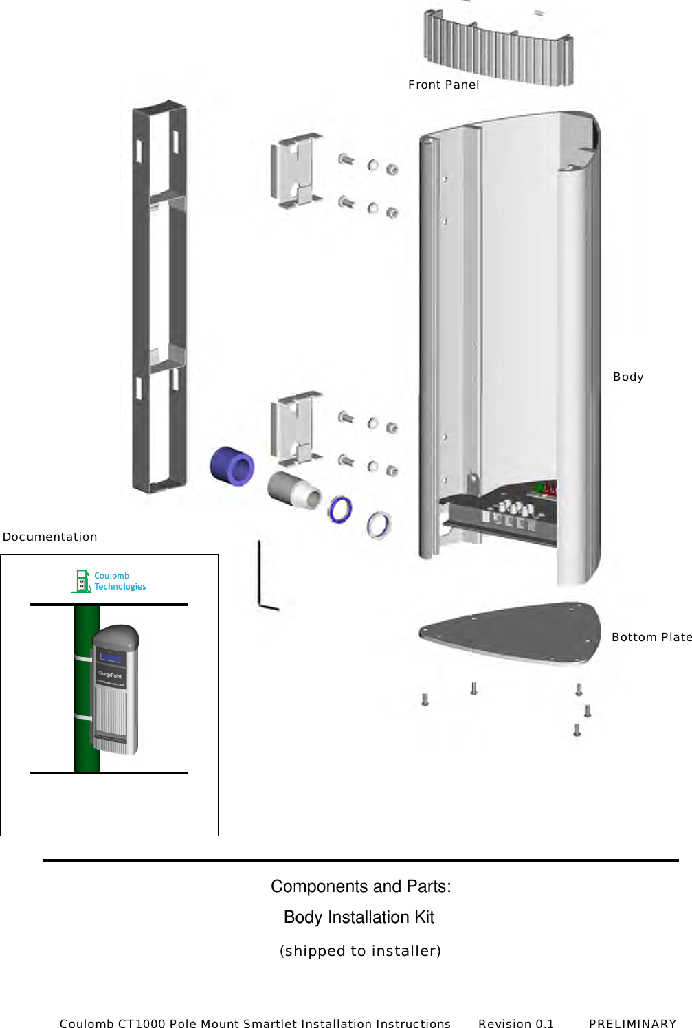 Components and Parts:Body Installation Kit(shipped to installer)BodyFront PanelBottom PlateDocumentationCoulomb CT1000 Pole Mount Smartlet Installation Instructions       Revision 0.1         PRELIMINARY