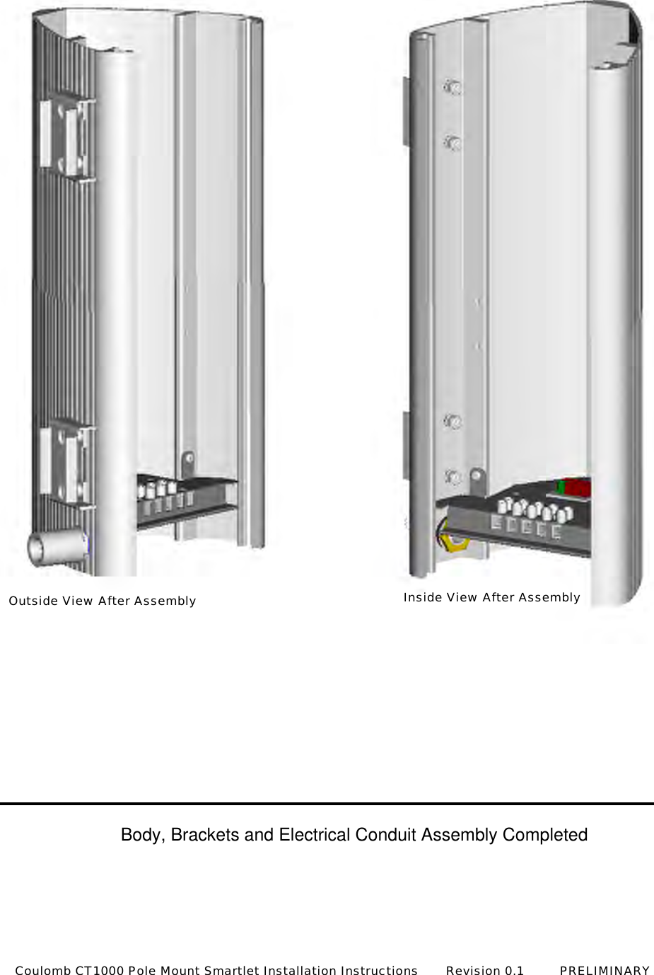 Body, Brackets and Electrical Conduit Assembly CompletedOutside View After Assembly Inside View After AssemblyCoulomb CT1000 Pole Mount Smartlet Installation Instructions       Revision 0.1         PRELIMINARY