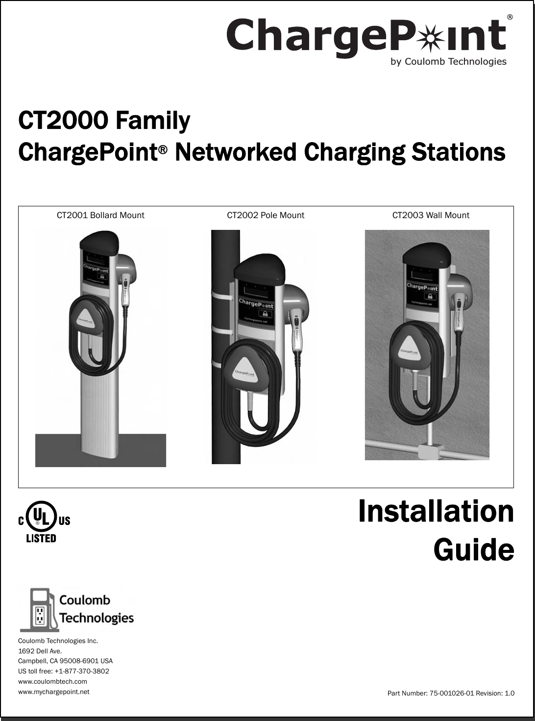 CT2000 FamilyChargePoint® Networked Charging StationsCT2001 Bollard Mount CT2002 Pole Mount CT2003 Wall MountInstallationGuidePart Number: 75-001026-01 Revision: 1.0Coulomb Technologies Inc.1692 Dell Ave.Campbell, CA 95008-6901 USAUS toll free: +1-877-370-3802www.coulombtech.comwww.mychargepoint.netby Coulomb Technologies® 