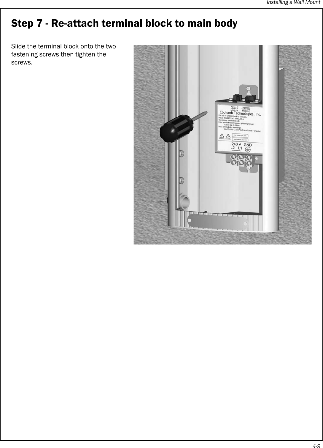 Installing a Wall Mount4-9Step 7 - Re-attach terminal block to main bodySlide the terminal block onto the two fastening screws then tighten the screws.