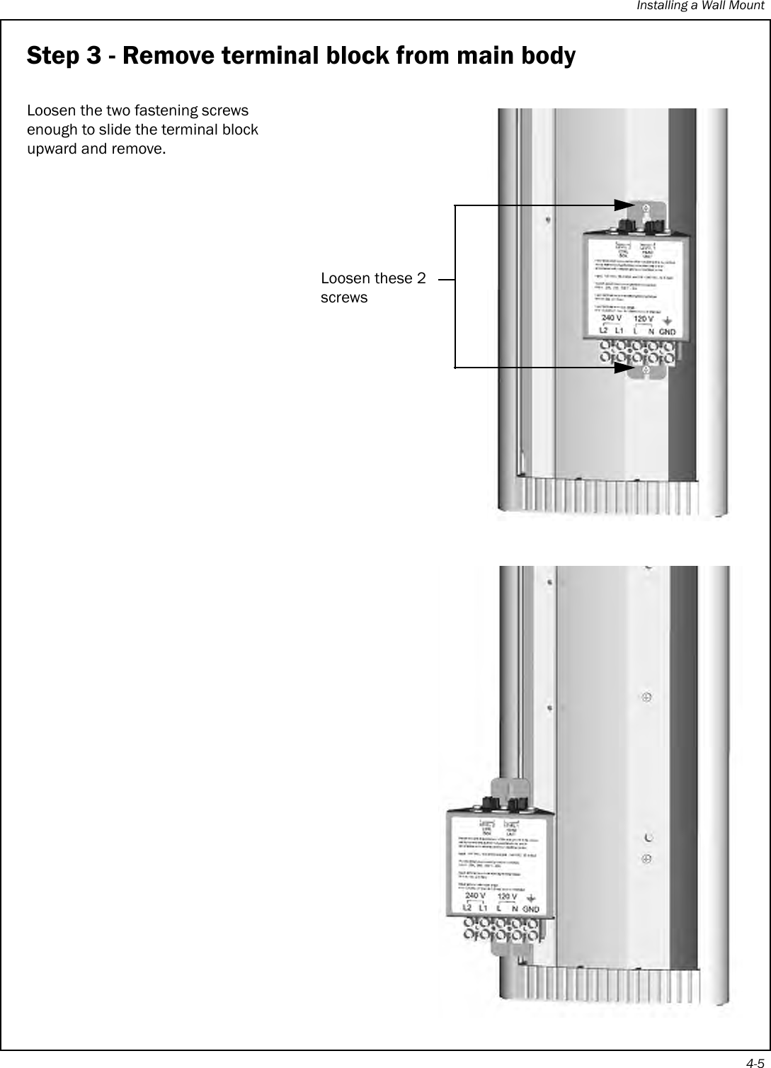 Installing a Wall Mount4-5Step 3 - Remove terminal block from main bodyLoosen the two fastening screws enough to slide the terminal block upward and remove.Loosen these 2 screws