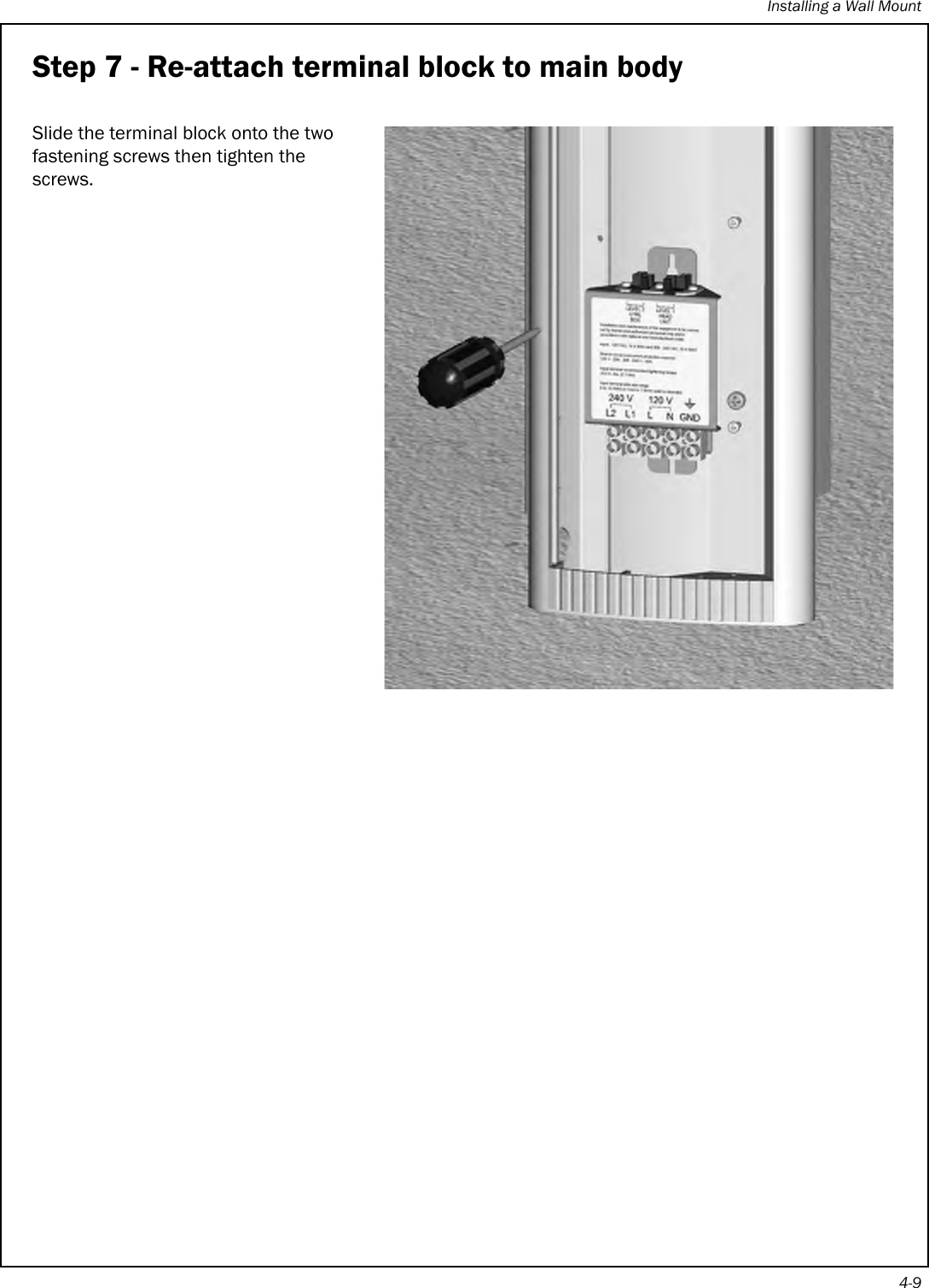 Installing a Wall Mount4-9Step 7 - Re-attach terminal block to main bodySlide the terminal block onto the two fastening screws then tighten the screws.