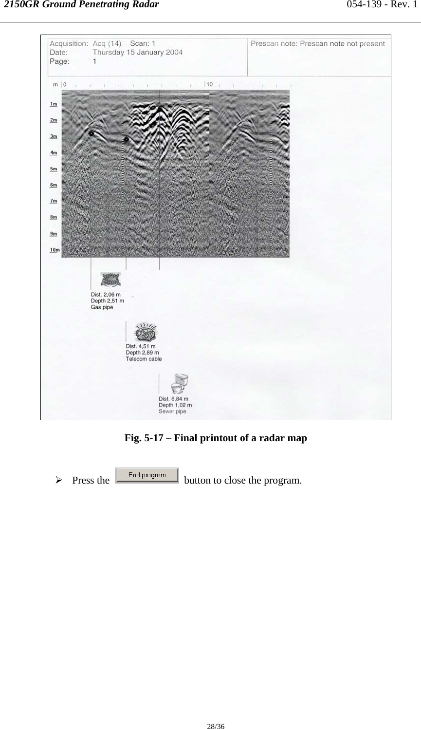 2150GR Ground Penetrating Radar 054-139 - Rev. 1  28/36  Fig. 5-17 – Final printout of a radar map  ¾ Press the     button to close the program.   