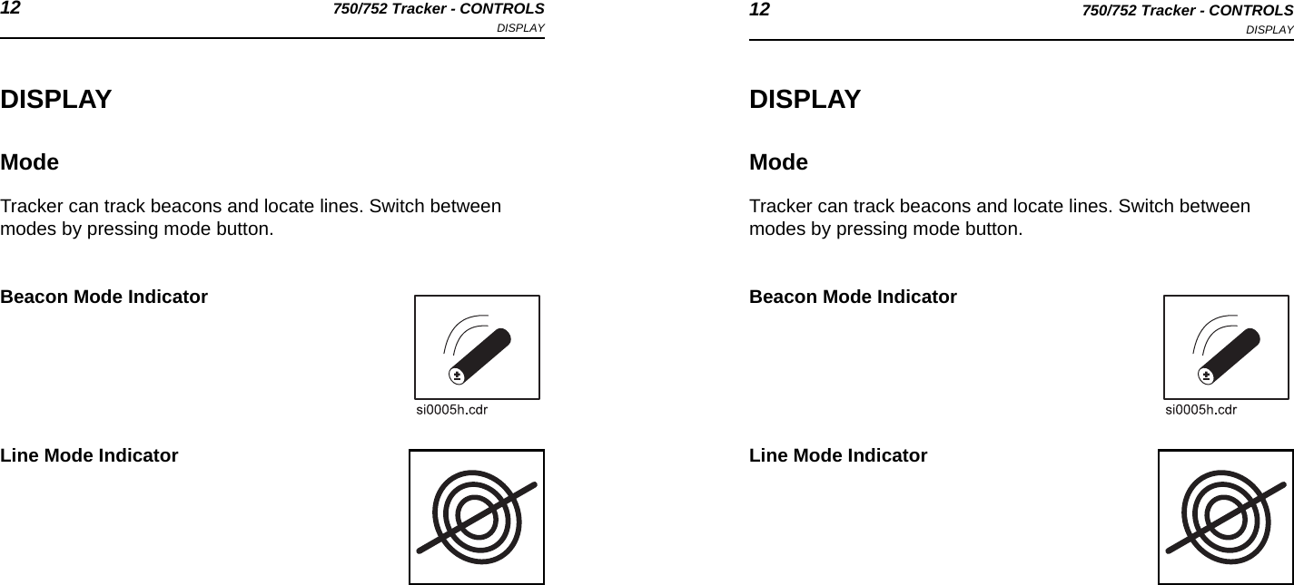 12 750/752 Tracker - CONTROLSDISPLAY 12 750/752 Tracker - CONTROLSDISPLAYDISPLAYModeTracker can track beacons and locate lines. Switch between modes by pressing mode button. Beacon Mode IndicatorLine Mode IndicatorDISPLAYModeTracker can track beacons and locate lines. Switch between modes by pressing mode button. Beacon Mode IndicatorLine Mode Indicator