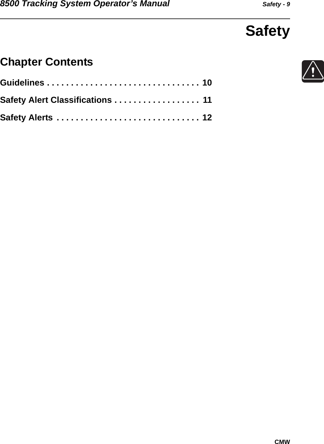 8500 Tracking System Operator’s Manual Safety - 9CMWSafetyChapter ContentsGuidelines . . . . . . . . . . . . . . . . . . . . . . . . . . . . . . . . 10Safety Alert Classifications . . . . . . . . . . . . . . . . . .  11Safety Alerts  . . . . . . . . . . . . . . . . . . . . . . . . . . . . . . 12