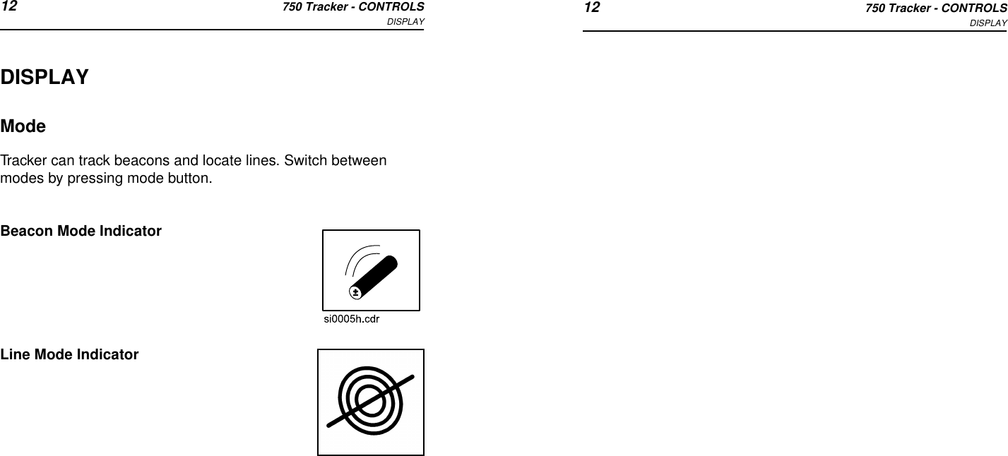 12 750 Tracker - CONTROLSDISPLAY 12 750 Tracker - CONTROLSDISPLAYDISPLAYModeTracker can track beacons and locate lines. Switch between modes by pressing mode button. Beacon Mode IndicatorLine Mode Indicator