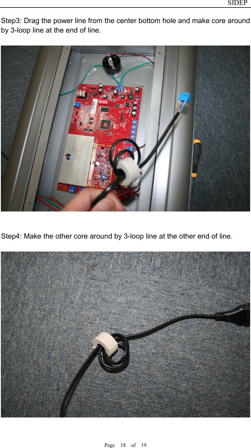                              SIDEP Page    18    of    19   Step3: Drag the power line from the center bottom hole and make core around by 3-loop line at the end of line.     Step4: Make the other core around by 3-loop line at the other end of line.    