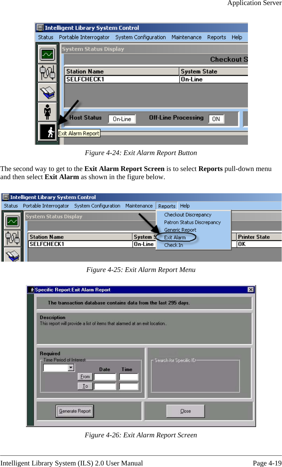   Application Server   Figure 4-24: Exit Alarm Report Button The second way to get to the Exit Alarm Report Screen is to selow.  elect Reports pull-down menu nd then select Exit Alarm as shown in the figure ba  Figure 4-25: Exit Alarm Report Menu  Figure 4-26: Exit Alarm Report Screen  Intelligent Library System (ILS) 2.0 User Manual  Page 4-19 
