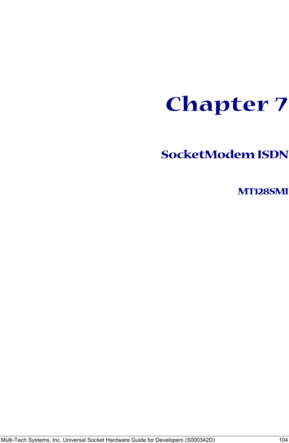  Multi-Tech Systems, Inc. Universal Socket Hardware Guide for Developers (S000342D)  104            Chapter 7   SocketModem ISDN   MT128SMI                 