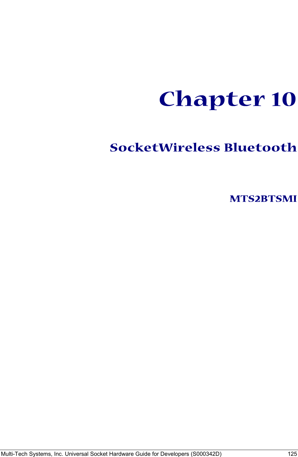  Multi-Tech Systems, Inc. Universal Socket Hardware Guide for Developers (S000342D)  125           Chapter 10    SocketWireless Bluetooth    MTS2BTSMI    