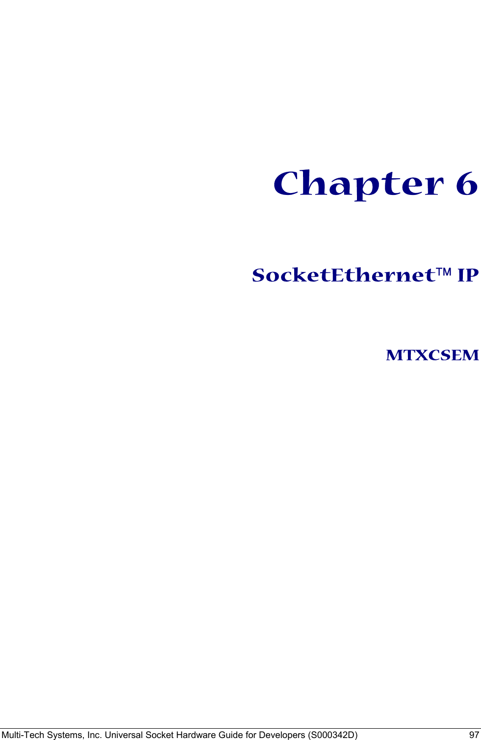  Multi-Tech Systems, Inc. Universal Socket Hardware Guide for Developers (S000342D)  97        Chapter 6   SocketEthernet IP   MTXCSEM  