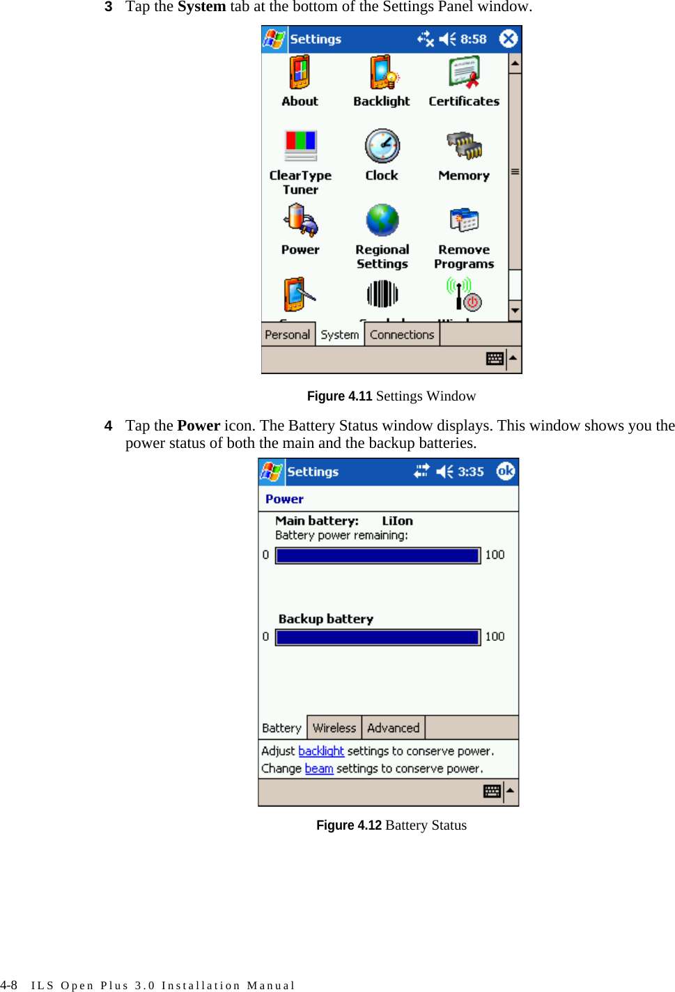 4-8 ILS Open Plus 3.0 Installation Manual3Tap the System tab at the bottom of the Settings Panel window.Figure 4.11 Settings Window4Tap the Power icon. The Battery Status window displays. This window shows you the power status of both the main and the backup batteries. Figure 4.12 Battery Status