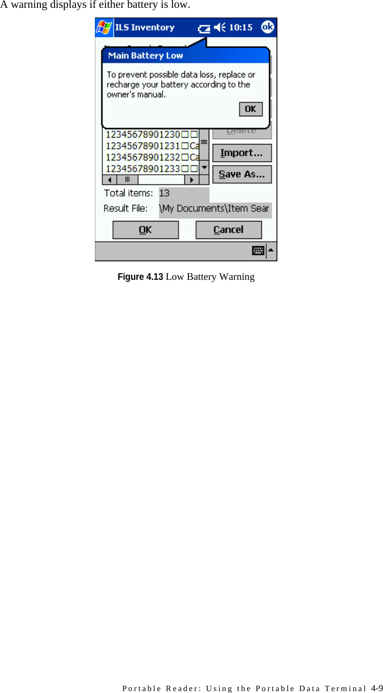Portable Reader: Using the Portable Data Terminal 4-9A warning displays if either battery is low. Figure 4.13 Low Battery Warning