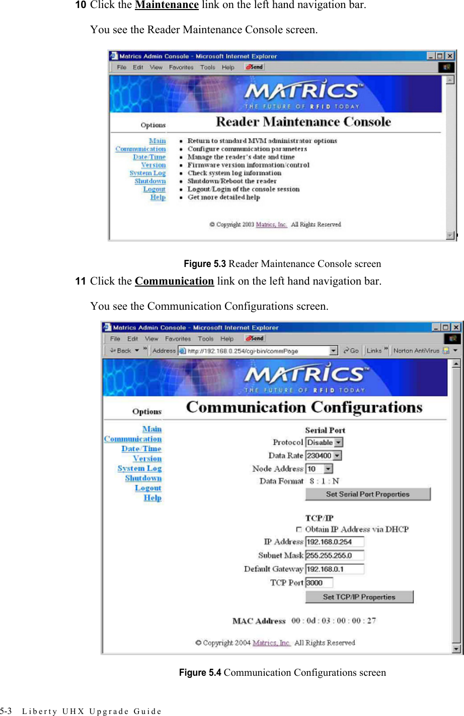 5-3 Liberty UHX Upgrade Guide10 Click the Maintenance link on the left hand navigation bar.You see the Reader Maintenance Console screen.Figure 5.3 Reader Maintenance Console screen11 Click the Communication link on the left hand navigation bar.You see the Communication Configurations screen.Figure 5.4 Communication Configurations screen