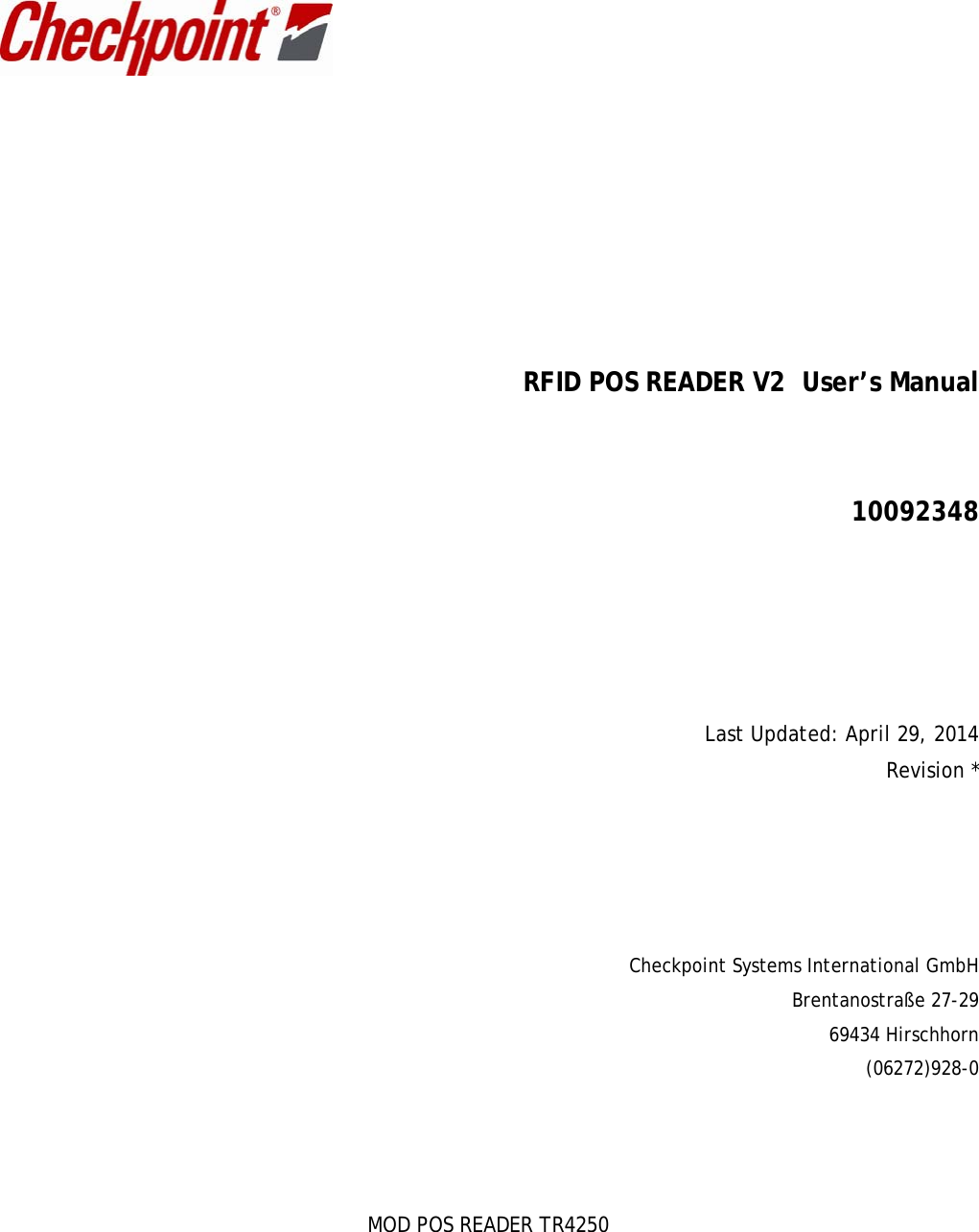    MOD POS READER TR4250                           RFID POS READER V2  User’s Manual    10092348      Last Updated: April 29, 2014 Revision *       Checkpoint Systems International GmbH Brentanostraße 27-29 69434 Hirschhorn (06272)928-0 