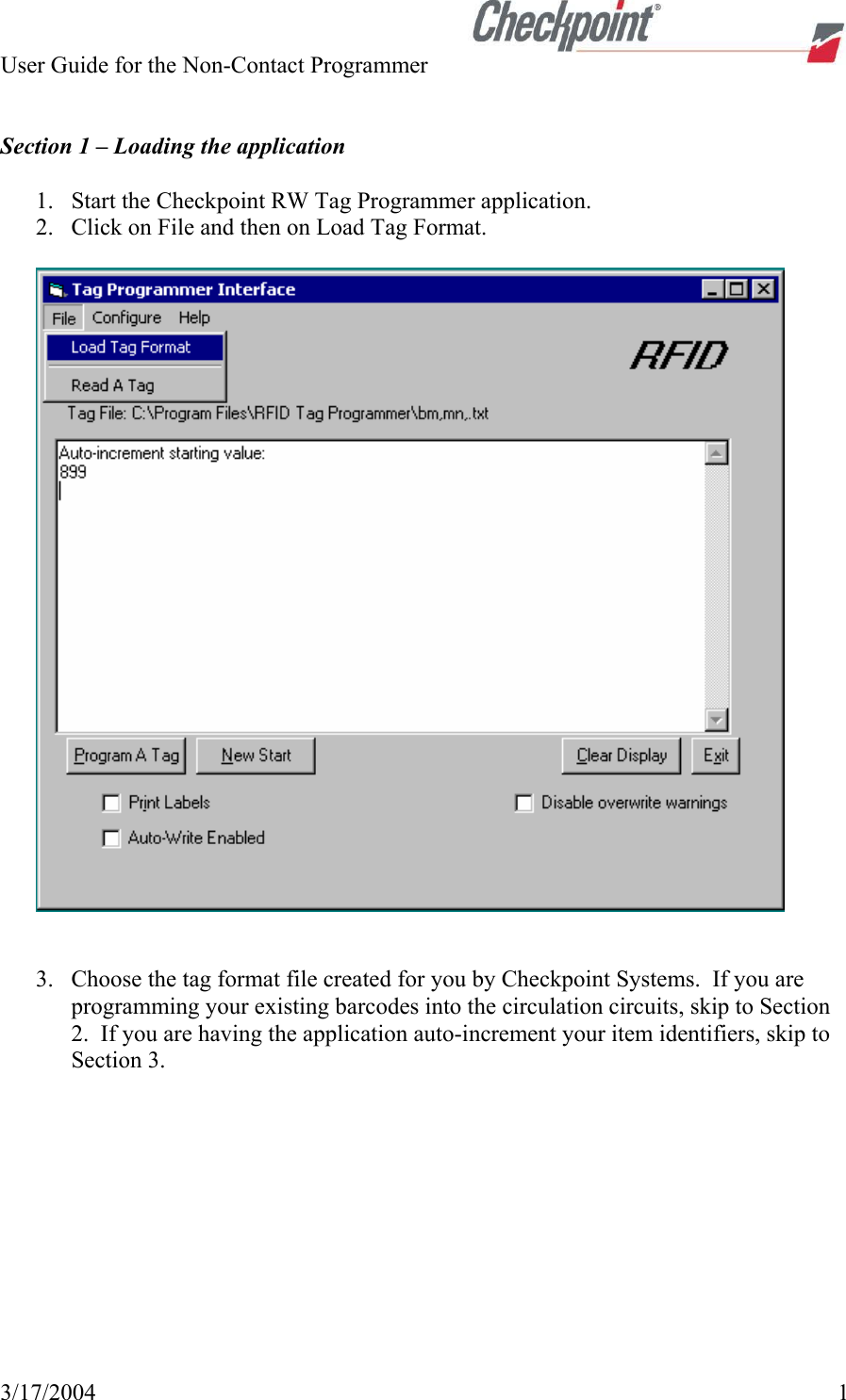 User Guide for the Non-Contact Programmer   3/17/2004   1   Section 1 – Loading the application  1. Start the Checkpoint RW Tag Programmer application. 2. Click on File and then on Load Tag Format.     3. Choose the tag format file created for you by Checkpoint Systems.  If you are programming your existing barcodes into the circulation circuits, skip to Section 2.  If you are having the application auto-increment your item identifiers, skip to Section 3.  