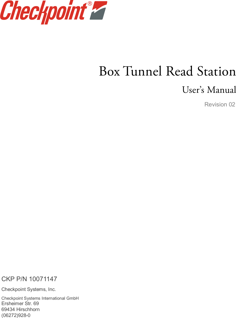            Box Tunnel Read Station User’s Manual Revision 02  CKP P/N 10071147 Checkpoint Systems, Inc.   Checkpoint Systems International GmbH Ersheimer Str. 69 69434 Hirschhorn (06272)928-0     