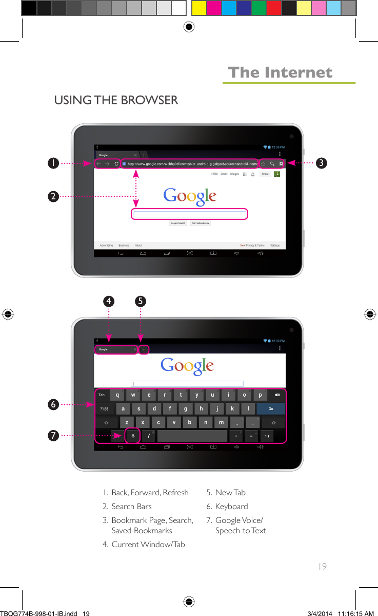 191. Back, Forward, Refresh2. Search Bars3. Bookmark Page, Search,Saved Bookmarks4. Current Window/Tab5. New Tab6. Keyboard7. Google Voice/Speech to Text25467USING THE BROWSERThe Internet1 3TBQG774B-998-01-IB.indd   193/4/2014   11:16:15 AM