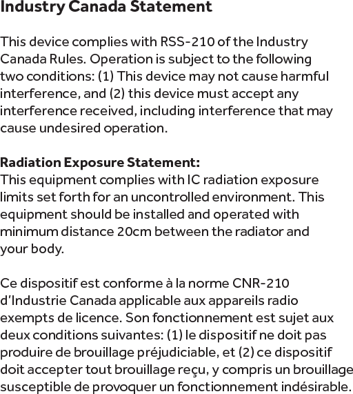 Déclaration d’exposition aux radiations:Cet équipement est conforme aux limites d’exposition aux rayonnements IC établies pour un environnement non contrôlé. Cet équipement doit être installé et utilisé avec un minimum de 20 cm de distance entre la source  de rayonnement et votre corps.