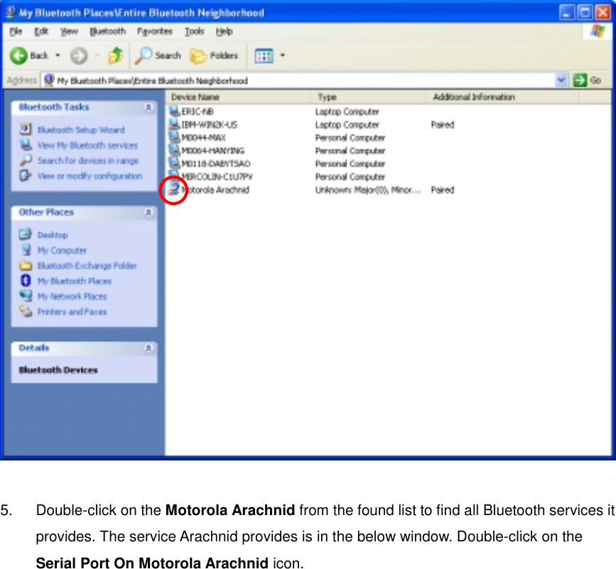   5.  Double-click on the Motorola Arachnid from the found list to find all Bluetooth services it provides. The service Arachnid provides is in the below window. Double-click on the Serial Port On Motorola Arachnid icon.    