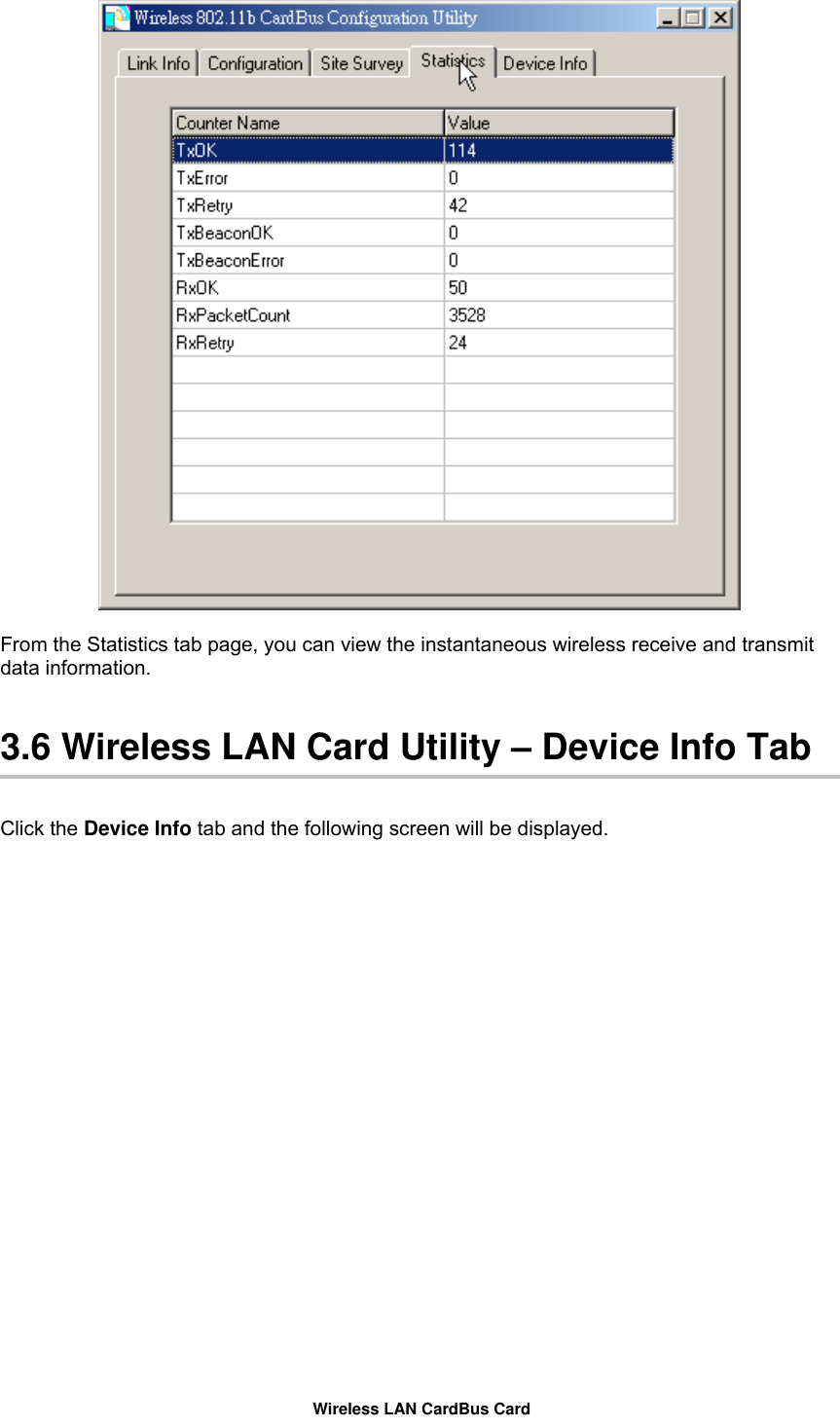   From the Statistics tab page, you can view the instantaneous wireless receive and transmit data information.     3.6 Wireless LAN Card Utility – Device Info Tab   Click the Device Info tab and the following screen will be displayed.   Wireless LAN CardBus Card 