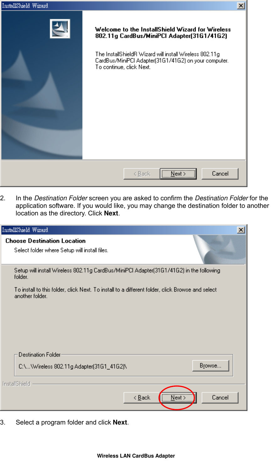   2. In the Destination Folder screen you are asked to confirm the Destination Folder for the application software. If you would like, you may change the destination folder to another location as the directory. Click Next.     3.  Select a program folder and click Next. Wireless LAN CardBus Adapter 