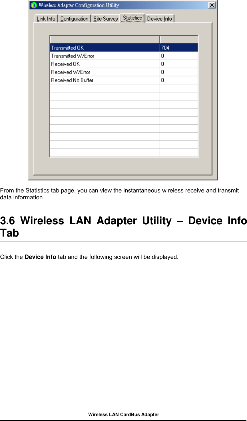   From the Statistics tab page, you can view the instantaneous wireless receive and transmit data information.     3.6 Wireless LAN Adapter Utility – Device Info Tab   Click the Device Info tab and the following screen will be displayed.   Wireless LAN CardBus Adapter 