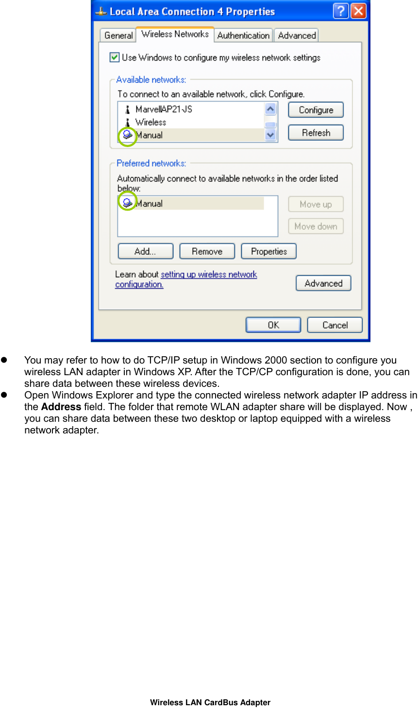    You may refer to how to do TCP/IP setup in Windows 2000 section to configure you wireless LAN adapter in Windows XP. After the TCP/CP configuration is done, you can share data between these wireless devices.   Open Windows Explorer and type the connected wireless network adapter IP address in the Address field. The folder that remote WLAN adapter share will be displayed. Now , you can share data between these two desktop or laptop equipped with a wireless network adapter.   Wireless LAN CardBus Adapter 