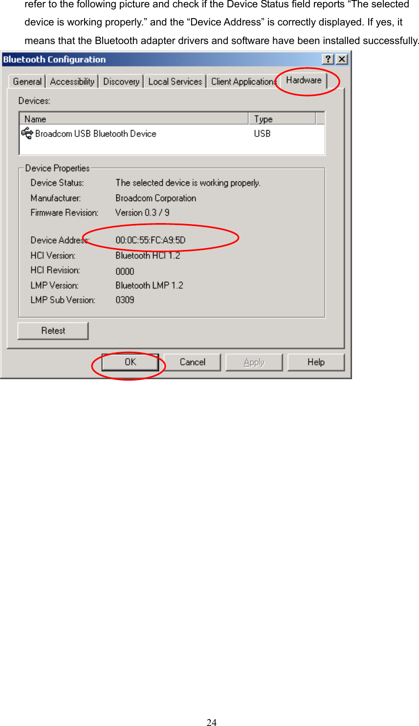  24 refer to the following picture and check if the Device Status field reports “The selected device is working properly.” and the “Device Address” is correctly displayed. If yes, it means that the Bluetooth adapter drivers and software have been installed successfully.   
