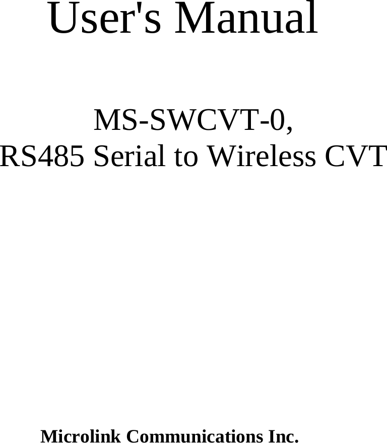  User&apos;s Manual  MS-SWCVT-0, RS485 Serial to Wireless CVT             Microlink Communications Inc.