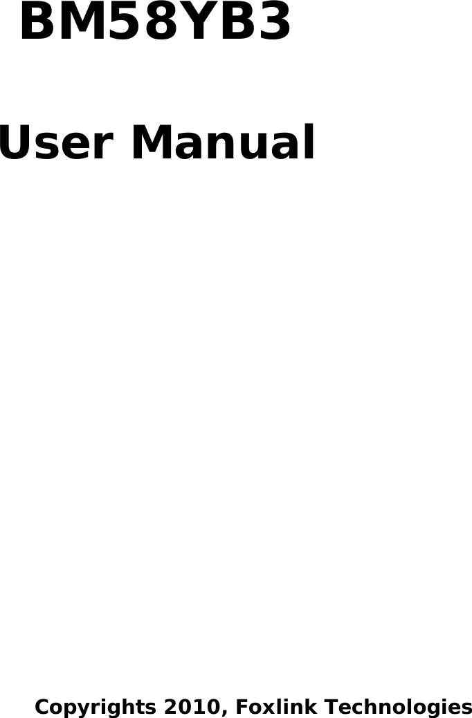                                         BM58YB3  User Manual                               Copyrights 2010, Foxlink Technologies  