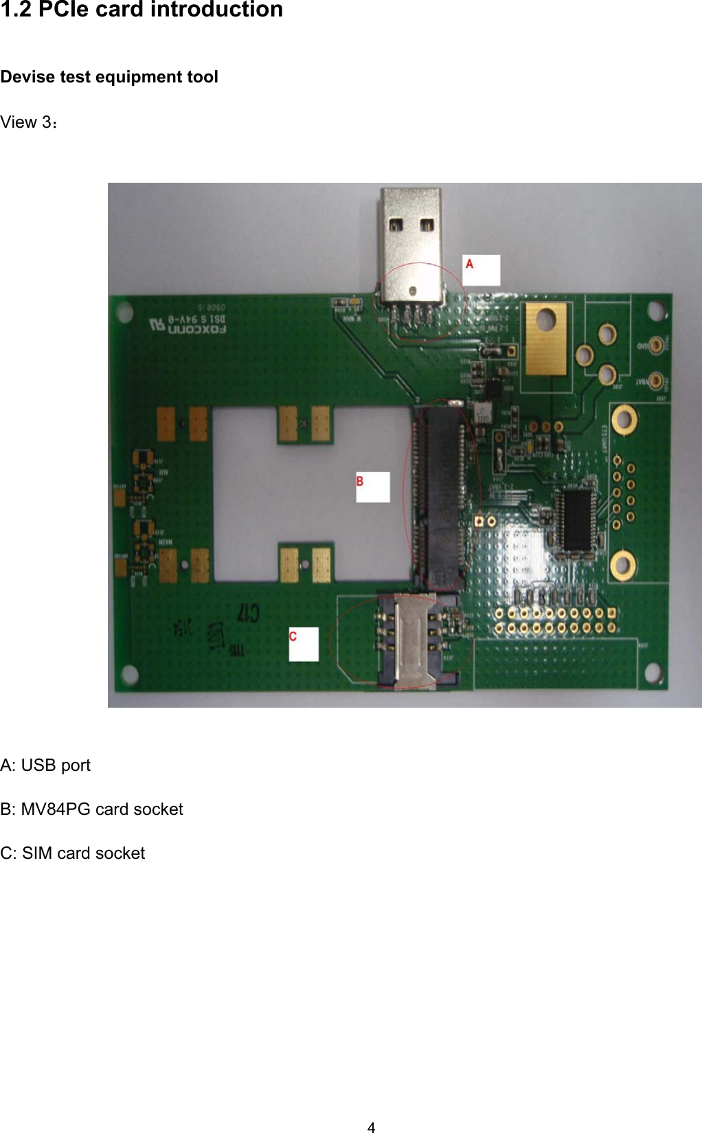 4 1.2 PCIe card introduction Devise test equipment tool   View 3：                               A: USB port    B: MV84PG card socket     C: SIM card socket       