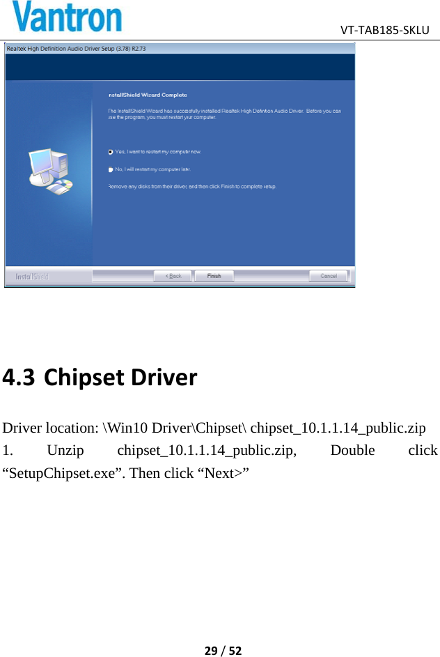   4.3Drive1. “Setu3 Chipseer location: \WUnzip upChipset.exetDriveWin10 Driverchipset_10.e”. Then click29/52err\Chipset\ ch1.1.14_publick “Next&gt;” Vipset_10.1.1.c.zip, DoVT‐TAB185‐SKL 14_public.zipouble cliLUp ick 