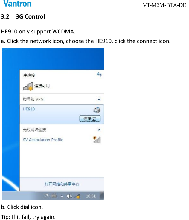                                        VT-M2M-BTA-DE  3.2    3G Control HE910 only support WCDMA. a. Click the network icon, choose the HE910, click the connect icon.  b. Click dial icon.   Tip: If it fail, try again. 