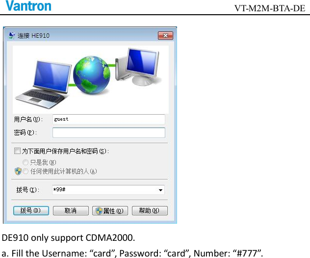                                        VT-M2M-BTA-DE   DE910 only support CDMA2000. a. Fill the Username: “card”, Password: “card”, Number: “#777”.     