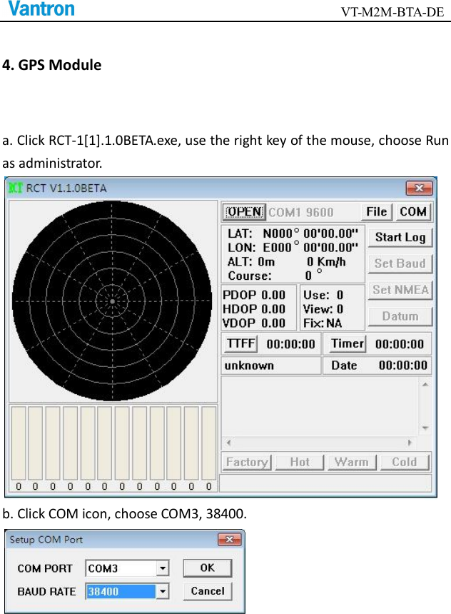                                        VT-M2M-BTA-DE  4. GPS Module a. Click RCT-1[1].1.0BETA.exe, use the right key of the mouse, choose Run as administrator.  b. Click COM icon, choose COM3, 38400.  