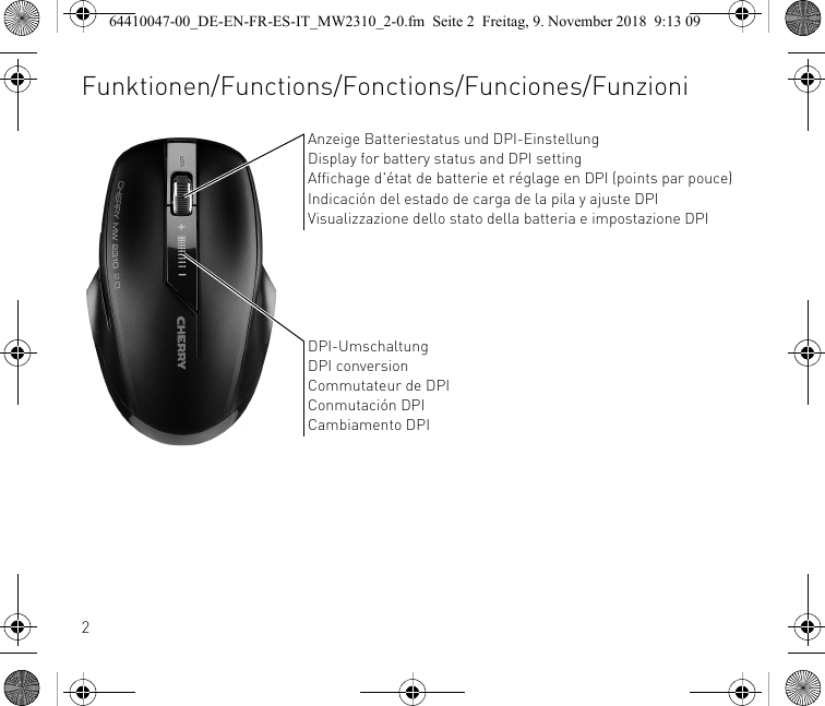 2Anzeige Batteriestatus und DPI-EinstellungDisplay for battery status and DPI settingAffichage d&apos;état de batterie et réglage en DPI (points par pouce)Indicación del estado de carga de la pila y ajuste DPIVisualizzazione dello stato della batteria e impostazione DPIDPI-UmschaltungDPI conversionCommutateur de DPIConmutación DPICambiamento DPIFunktionen/Functions/Fonctions/Funciones/Funzioni64410047-00_DE-EN-FR-ES-IT_MW2310_2-0.fm  Seite 2  Freitag, 9. November 2018  9:13 09