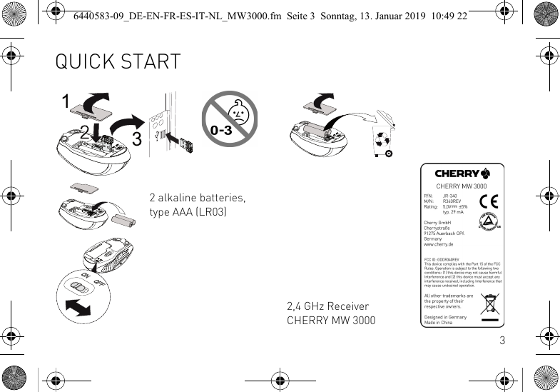 32 alkaline batteries, type AAA (LR03)2,4 GHz Receiver CHERRY MW 3000QUICK START6440583-09_DE-EN-FR-ES-IT-NL_MW3000.fm  Seite 3  Sonntag, 13. Januar 2019  10:49 22