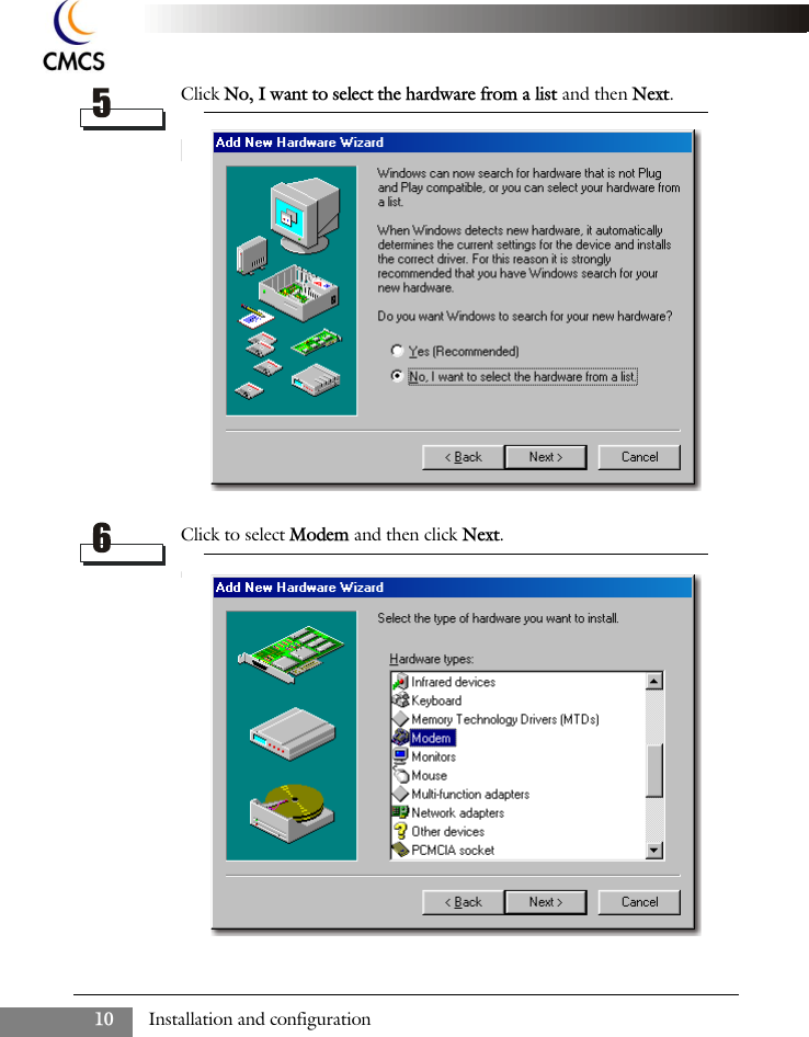 Installation and configuration10Click No, I want to select the hardware from a list and then Next.Click to select Modem and then click Next.