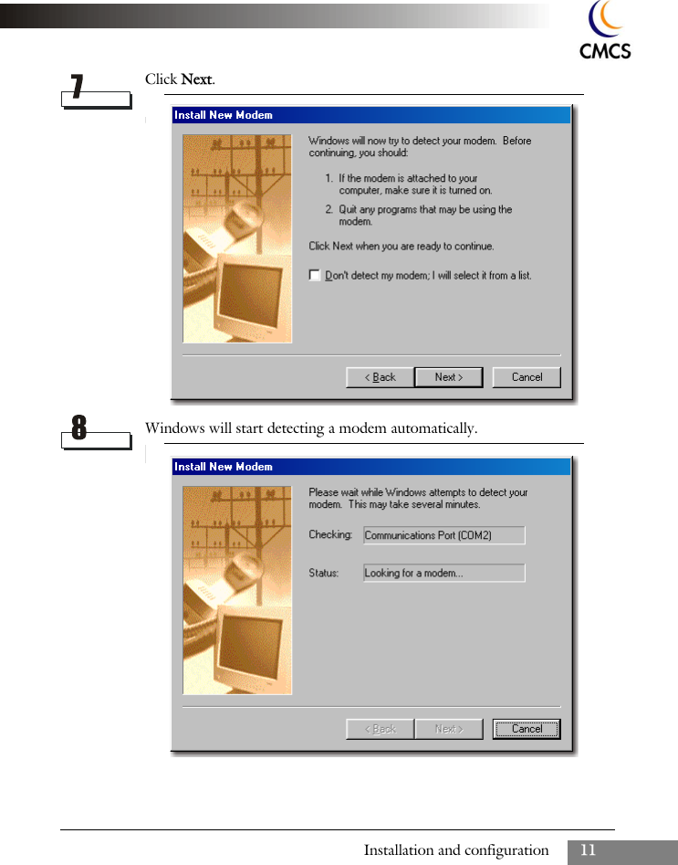 Installation and configuration 11Click Next.Windows will start detecting a modem automatically.