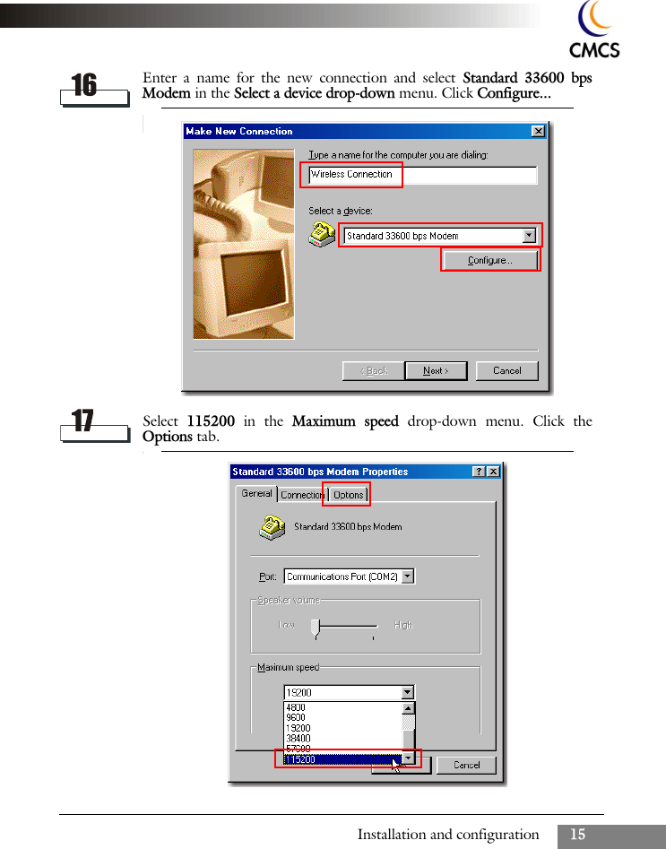 Installation and configuration 15Enter a name for the new connection and select Standard 33600 bpsModem in the Select a device drop-down menu. Click Configure...Select  115200  in the Maximum speed drop-down menu. Click theOptions tab.