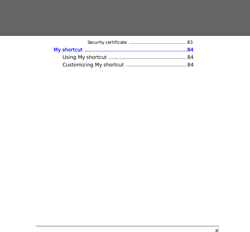 xiSecurity certificate  ......................................... 83My shortcut ................................................................84Using My shortcut .................................................84Customizing My shortcut ...................................... 84