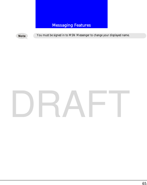 65Messaging FeaturesDRAFTYou must be signed in to MSN Messenger to change your displayed name.