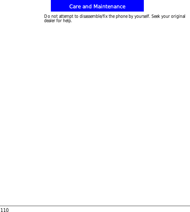 Care and Maintenance110Do not attempt to disassemble/fix the phone by yourself. Seek your original dealer for help.