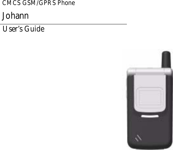 JohannUser&rsquo;s GuideCMCS GSM/GPRS Phone