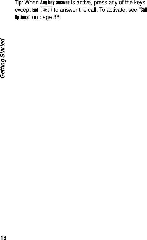 18Getting StartedTip: When Any key answer is active, press any of the keys except Endto answer the call. To activate, see &ldquo;Call Options&rdquo; on page 38.
