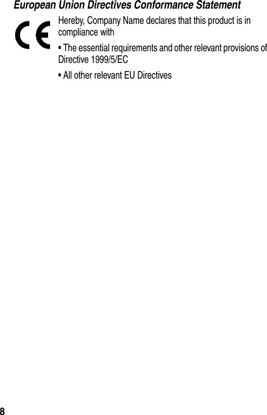 8European Union Directives Conformance StatementHereby, Company Name declares that this product is in compliance with&bull;The essential requirements and other relevant provisions of Directive 1999/5/EC&bull;All other relevant EU Directives