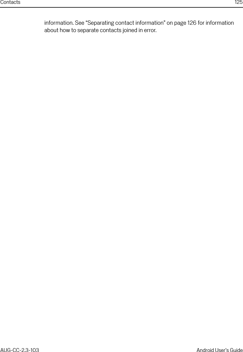 Contacts 125AUG-CC-2.3-103 Android User’s Guideinformation. See “Separating contact information” on page 126 for information about how to separate contacts joined in error.