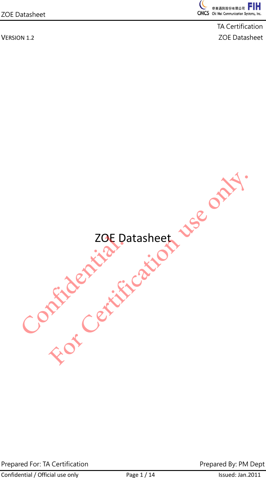 ZOE Datasheet              TA Certification VERSION1.2ZOE DatasheetPrepared For: TA Certification                                     Prepared By: PM Dept Confidential/OfficialuseonlyPage1/14Issued:Jan.2011         ZOEDatasheetConfidential. For Certification use only.