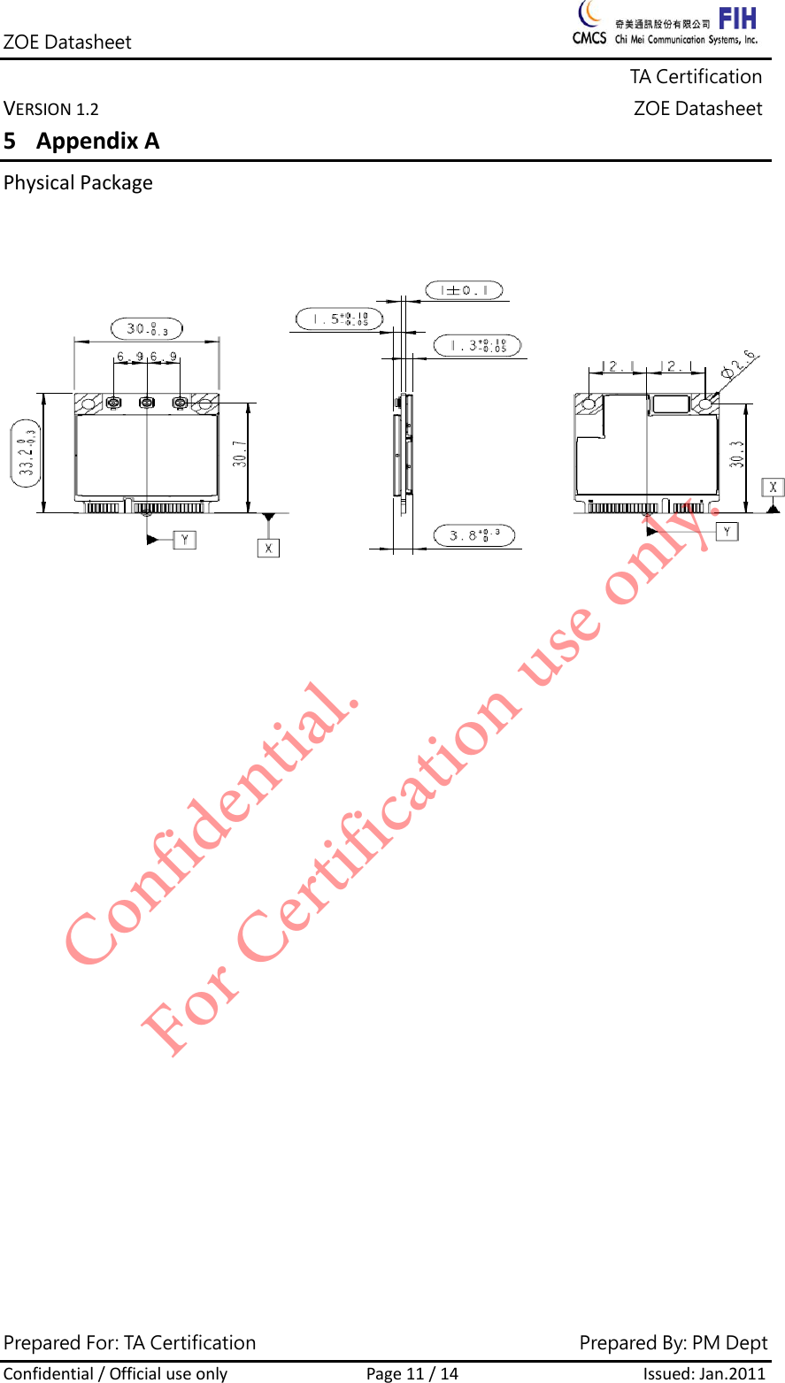 ZOE Datasheet              TA Certification VERSION1.2ZOE DatasheetPrepared For: TA Certification                                     Prepared By: PM Dept Confidential/OfficialuseonlyPage11/14Issued:Jan.2011 5 AppendixAPhysicalPackageConfidential. For Certification use only.